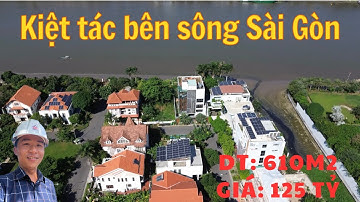 Lô đất view sông Sài Gòn duy nhất 610m2 giá 125 tỷ tại Thảo Điền dt 16x38 Cực khan hiếm