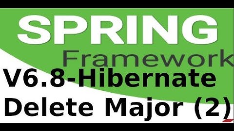 Spring MVC - V68 -  p2 Xoá dữ liệu bảng Major với Hibernate, Spring Boot