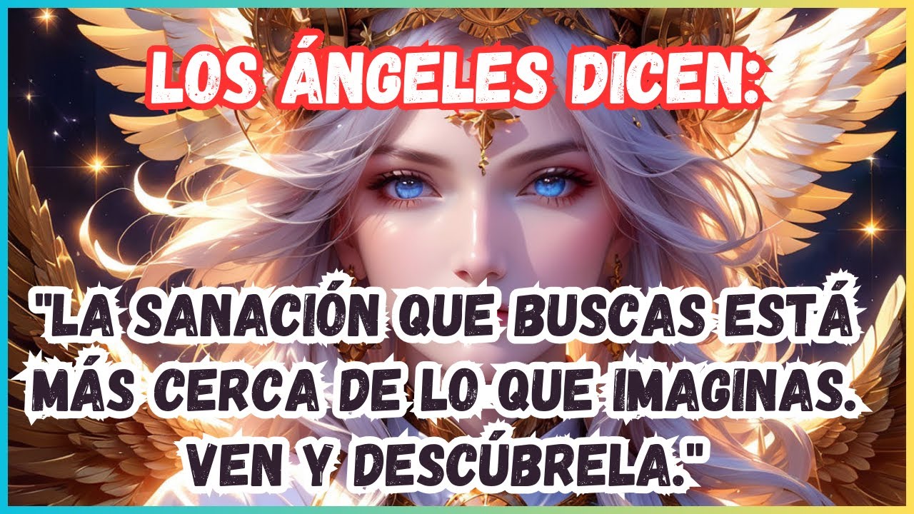 MENSAJE DE LOS ÁNGELES│"La sanación que buscas está más cerca de lo que ...