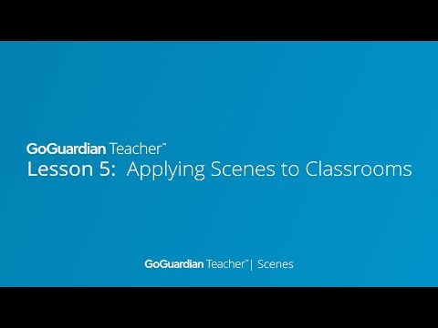 Lesson 5: Applying Scenes to Classroom Sessions | GoGuardian Teacher Training