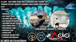 DJ ADID -'BONGKAR & AKU PAMIT PERGI'FUNKOT (AHCMAD AZAN)2025
