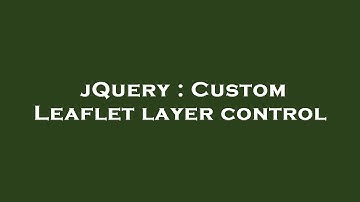 jQuery : Custom Leaflet layer control