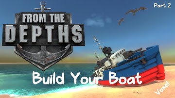 From The Depths - Part 2 - Build Your Boat [4K]