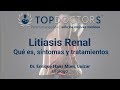 ¿Qué es la litiasis renal? Conoce todos los detalles