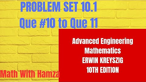 KREYSZIG | Advanced Engineering Mathematics 10th edition | Problem set  10.1Question 10 to 11.