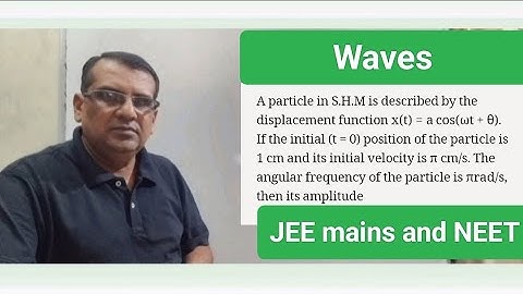 A particle in S.H.M is described by the displacement function x(t)=acos(ωt+θ). If the initial (t = 0