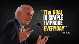 The GOAL IS SIMPLE - IMPROVE EVERYDAY - Jim Rohn Motivation