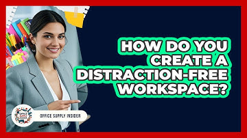 How Do You Create A Distraction-Free Workspace?