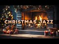 Christmas Jazz Music with a Fireplace  ❄ Christmas Music Ambience ❄ Happy Christmas Jazz Songs 2024