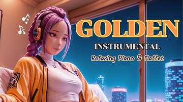 Thumbnail of HUNTR/X - GOLDEN (KPop Demon Hunters) | [1 Hour Relaxing Piano and Mallet]