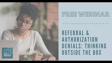 Referral and Authorization Denials: Thinking Outside the Box Webinar - Healthcare Resource Group