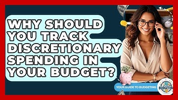 Why Should You Track Discretionary Spending In Your Budget? - Your Guide to Budgeting