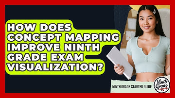 How Does Concept Mapping Improve Ninth Grade Exam Visualization? - Ninth Grade Starter Guide