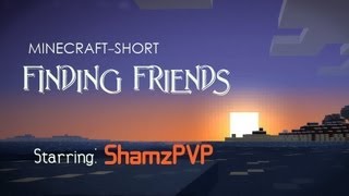 Finding Friends - New Minecraft Short - Starring Shamzpvp