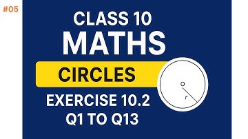 Class 10 Maths Chapter 10 Circles – Exercise 10.2 (Q1–Q13) Full Solutions | Easy Explanation 🔥