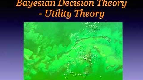 Bayesian Decision Theory - Utility Theory