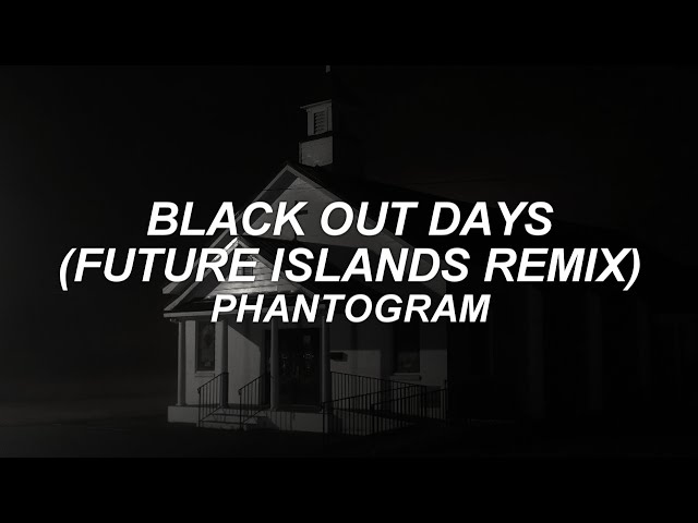 BLACK OUT DAYS (FUTURE ISLANDS REMIX) - phantogram - lyrics class=