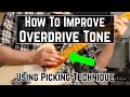 3 Tips To Improve Your Overdrive Tone Using Picking Technique