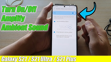 Galaxy S21/Ultra/Plus: How to Turn On/Off Amplify Ambient Sound