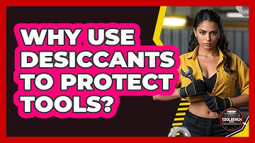 Why Use Desiccants To Protect Tools? - ToolBench Pros
