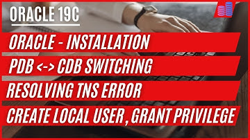 Oracle 19c installation, switching pdb to cdb, cdb to pdb, creating local user, resolving TNS error