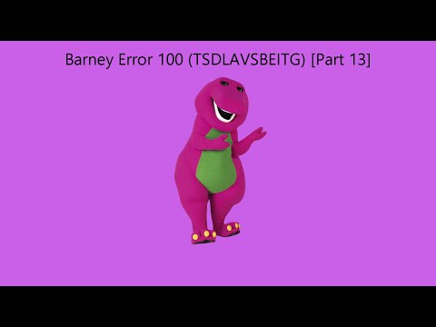 Barney Error 100 (TSDLAVSBEITG) [Part 13]