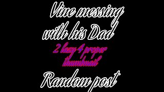 Random Post//Vine messing with his Dad// •Ni•