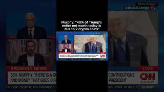 Murphy: “40% of Trump’s entire net worth today is due to 2 crypto coins”