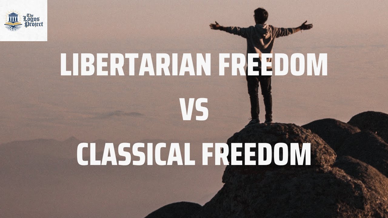 Libertarian Freedom VS Classical Freedom YouTube