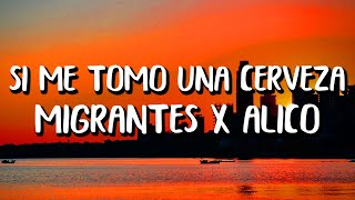 Migrantes x Alico - Si Me Tomo Una Cerveza (Letra/Lyrics)