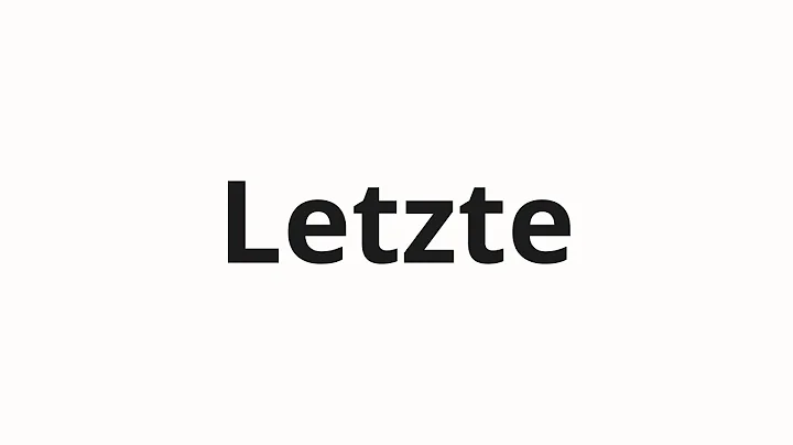 How to pronounce Letzte