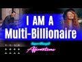 I am a multibillionaire  supercharged affirmations