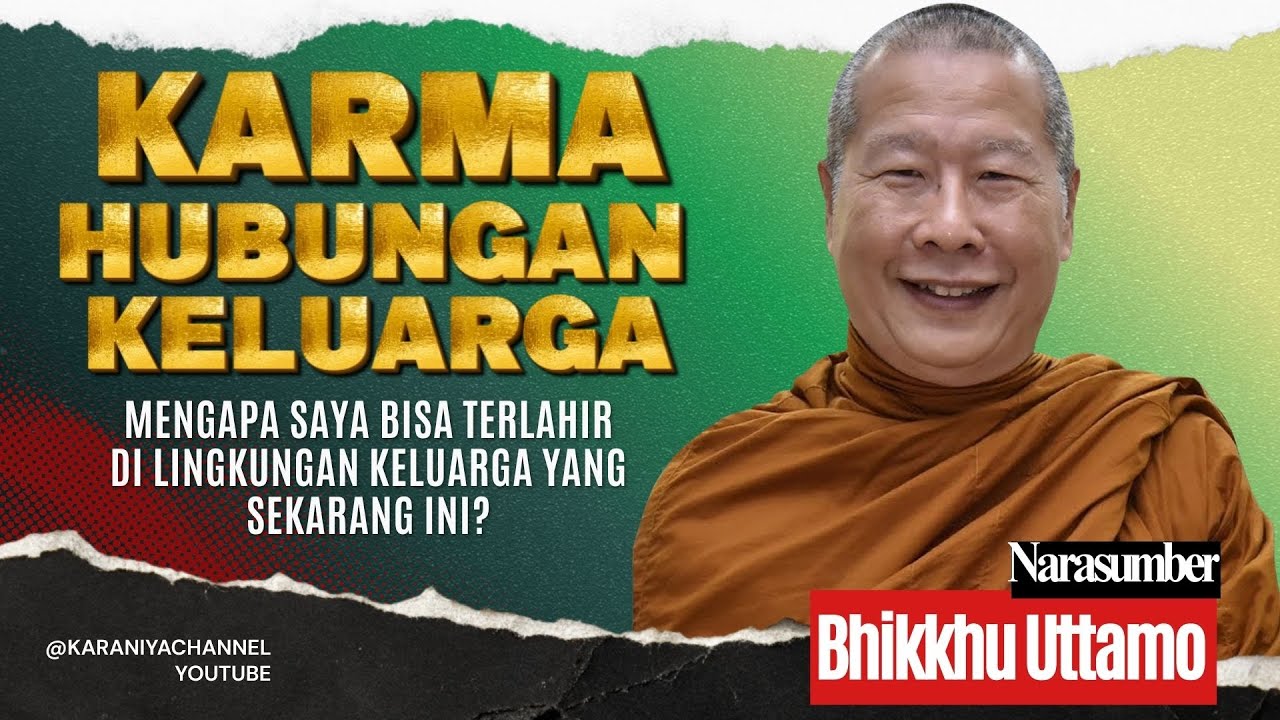 KARMA HUBUNGAN KELUARGA 🧿 MENGAPA BERJODOH DI KELUARGA TERTENTU? | BHANTE UTTAMO | Karaniya Channel