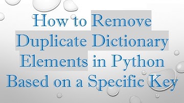 How to Remove Duplicate Dictionary Elements in Python Based on a Specific Key