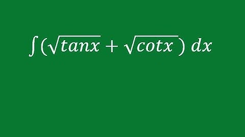 Integration of root tanx + root cotx