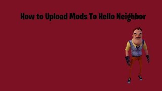 How To Upload To Hello Neighbor Mod Steam Workshop PC Only