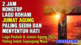 Lagu Rohani Paskah & Jumat Agung 2024 - Lagu Rohani Jumat Agung Paling Menyentuh Hati - BesertaLirik