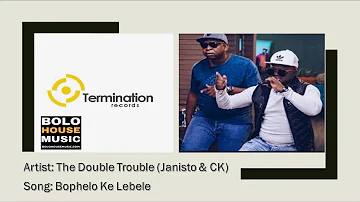 The Double Trouble(Janisto & CK) - Bophelo Ke Lebele