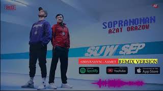 Sopranoman  Suw Sep ft  Azat Orazow(Abdyrahym&Ahmet) Remix version Resimi