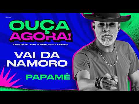 VAI DAR NAMORO - PAPAMÉ O REI DA SERESTINHA