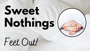 Sweet Nothings: Feet Out! - cuddly intimate audio by Eve's Garden (gender neutral, SFW)