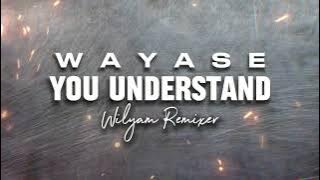 WAYASE - YOU UNDERSTAND REMIX BY WILYAM REMIXER