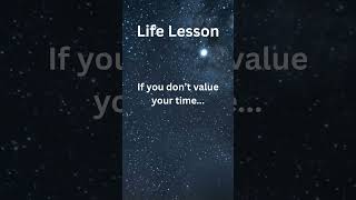 If you don’t value your time... #lifelessons #facts #value #time #waste