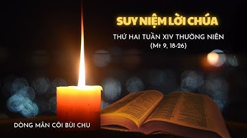 Suy Niệm Tin Mừng Thứ Hai Tuần XIV Thường Niên#dongmancoibuichu