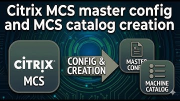 Citrix MCS master config and MCS catalog creation