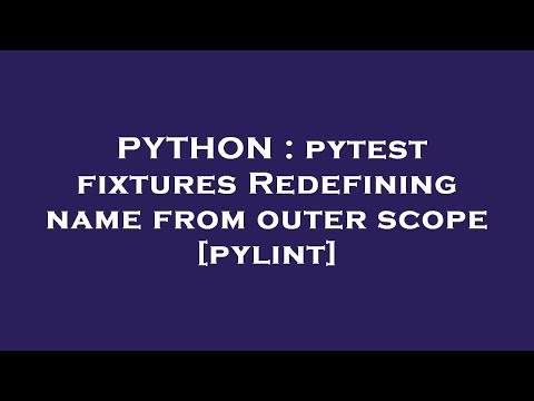 PYTHON : pytest fixtures Redefining name from outer scope [pylint]