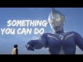 Something you can do - Project DMM | Ultraman Cosmos ED | Vietsub