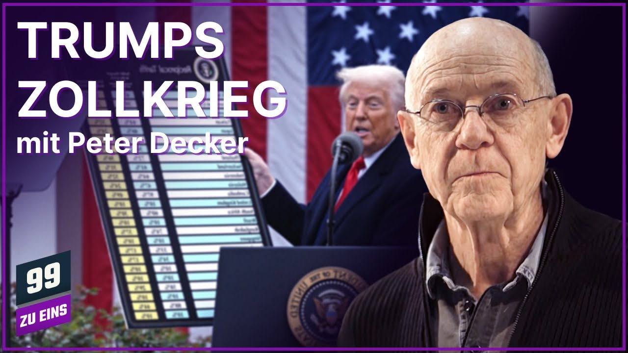 Trumps Zollkrieg mit Peter Decker - 99 ZU EINS - Ep. 568