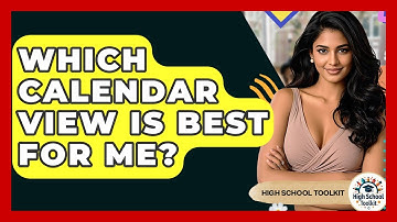 Which Calendar View Is Best For Me? - High School Toolkit