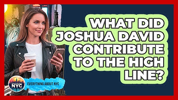 What Did Joshua David Contribute To The High Line?